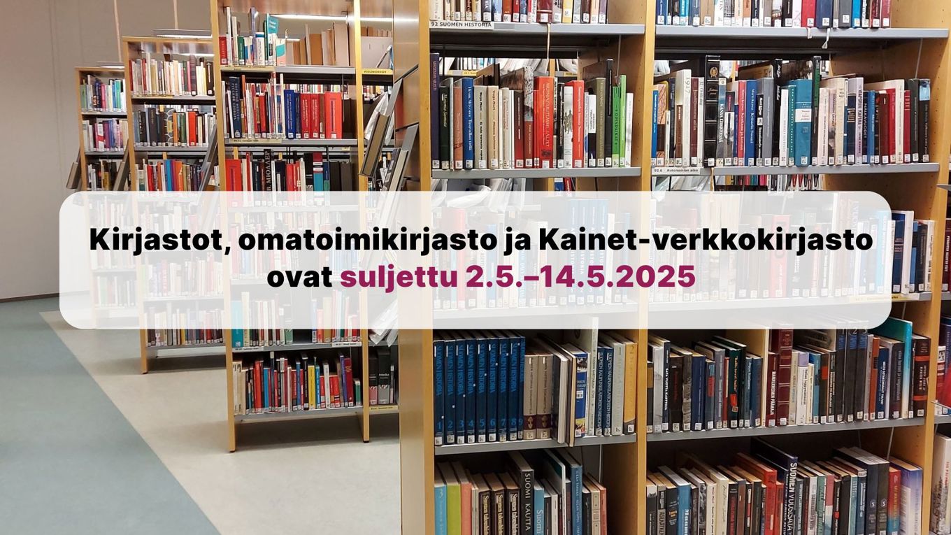 Kuvituskuvassa taustalla kirjaston kirjahyllyjä. Kuvassa teksti: kirjastot, omatoimikirjasto ja Kainet-verkkokirjasto ovat suljettuna 2.-14.5.2025.
